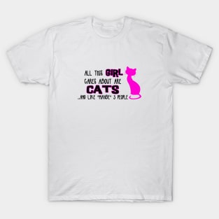 All this GIRL cares about are CATS ...and like *maybe* 3 people T-Shirt